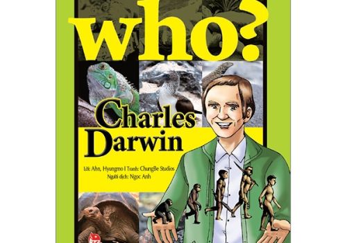 WHO? CHUYỆN KỂ VỀ DANH NHÂN THẾ GIỚI - CHARLES DARWIN