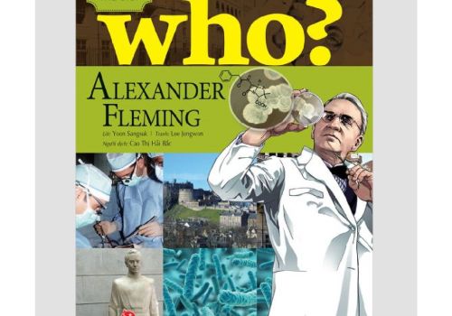 WHO? CHUYỆN KỂ VỀ DANH NHÂN THẾ GIỚI - ALEXANDER FLEMING