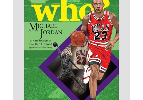 WHO? CHUYỆN KỂ VỀ DANH NHÂN THẾ GIỚI - MICHAEL JORDAN
