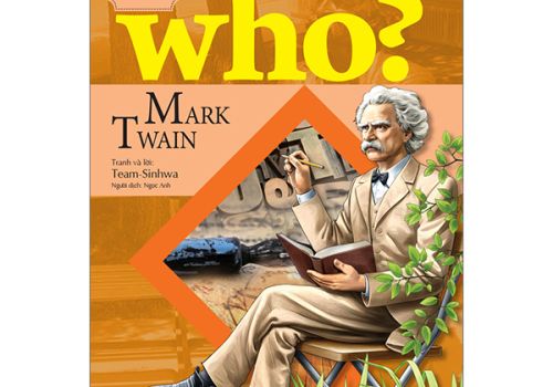 WHO? CHUYỆN KỂ VỀ DANH NHÂN THẾ GIỚI - MARK TWAIN