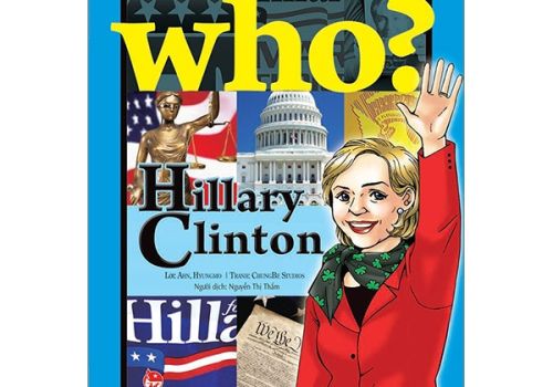 WHO? CHUYỆN KỂ VỀ DANH NHÂN THẾ GIỚI - HILLARY CLINTON